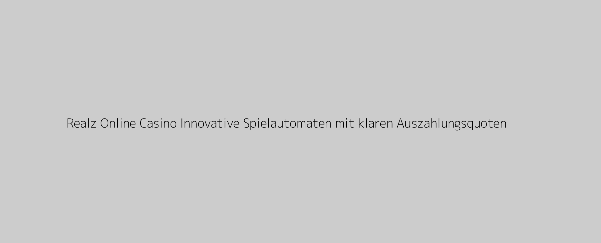 Realz Online Casino Innovative Spielautomaten mit klaren Auszahlungsquoten